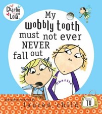 Charlie and Lola: My Wobbly Tooth Must Not ever Never Fall Out  .9780141382401
