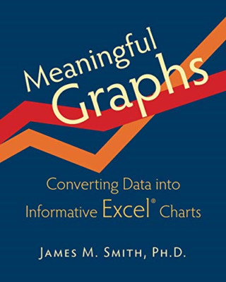 Meaningful Graphs: Converting Data Into Informative Exc - Paperback NEW Smith, J