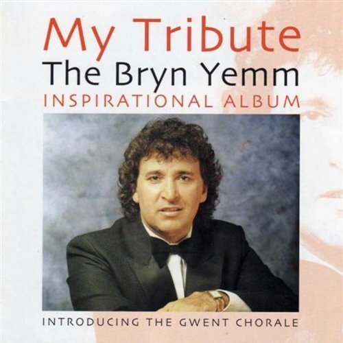 My Tribute. The Bryn Yemm Inspirational Album Introducing the Gwent Chorale CD