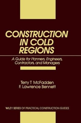 Construction in Cold Regions: A Guide for Planners, Engineers, Contractors, and