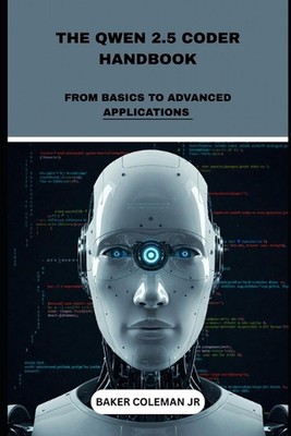 Das Qwen 2.5 Coder-Handbuch: Von Grundlagen zu fortgeschrittenen Anwendungen von Baker Colem