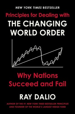Principles for Dealing with the Changing World Order: Why Nations Succeed and Fa