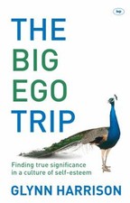 The Big Ego Trip : Finding True Significance in a Culture of Self