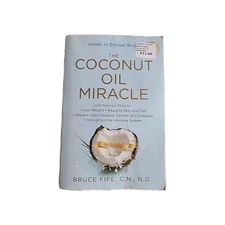 The Coconut Oil Miracle : Use Nature's Elixir to Lose Weight, Beautify Skin 