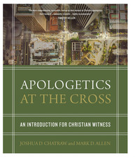 Apologetics at the Cross : An Introduction fo...