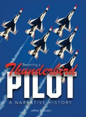 Jeffrey D Guidry Becoming a Thunderbird Pilot (Hardback) (UK IMPORT)