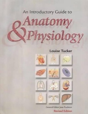 An Introductory Guide to Anatomy and Physiology by Tucker, Louise 1903348048