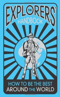 The Explorers' Handbook: How to be the Best Around the World,Ani