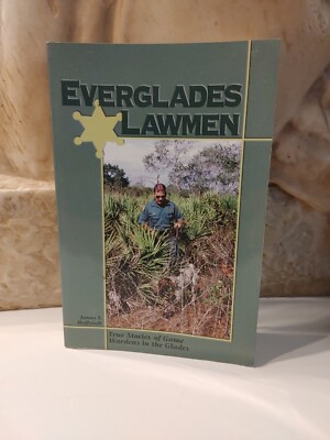 Everglades Lawmen: True Stories of Game Wardens in the Glades by Huffstodt
