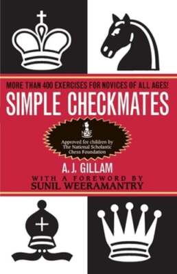 Simple Checkmates: More Than 400 Exercises for Novices of All Ages! by Gillam