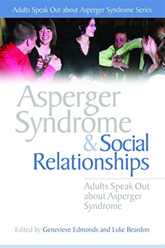 Asperger Syndrome and Social Relationships: Adults Speak Out abo