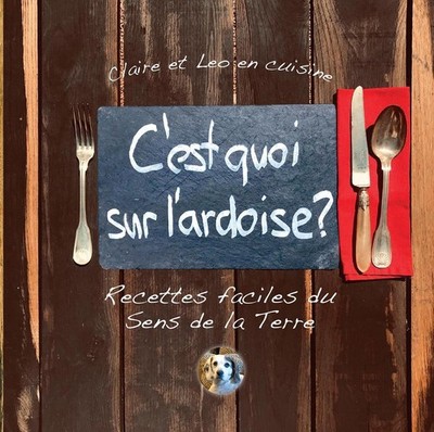 C'est quoi sur l'ardoise?: Recettes faciles du Sens de la Terre by Claire Tritsc