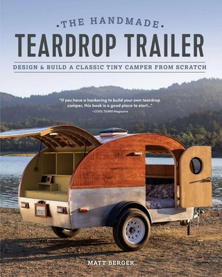 The Handmade Teardrop Trailer Design & Build a Classic Tiny Camper from Scratch