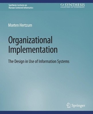 Organizational Implementation: The Design in Use of Information Systems by Morte