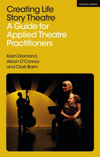 Creating Life Story Theatre by Alison O’Connor (Paperback Book)