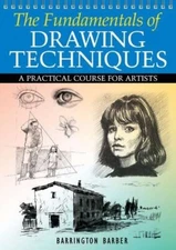 The Fundamentals of Drawing Techniques: A Practical Course for A