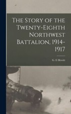 E - Th Story of th Twnty-ighth Northwst Battalion 1914-1917 - New har - X555z
