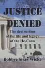 Justice Denied: The Destruction of the Life and Legacy of the He-Coon by Bobbye (Paperback, 2005)
