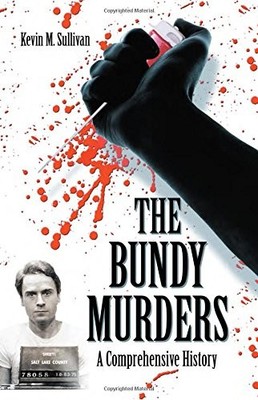 THE BUNDY MURDERS: A COMPREHENSIVE HISTORY By Kevin M. Sullivan *Mint Condition*