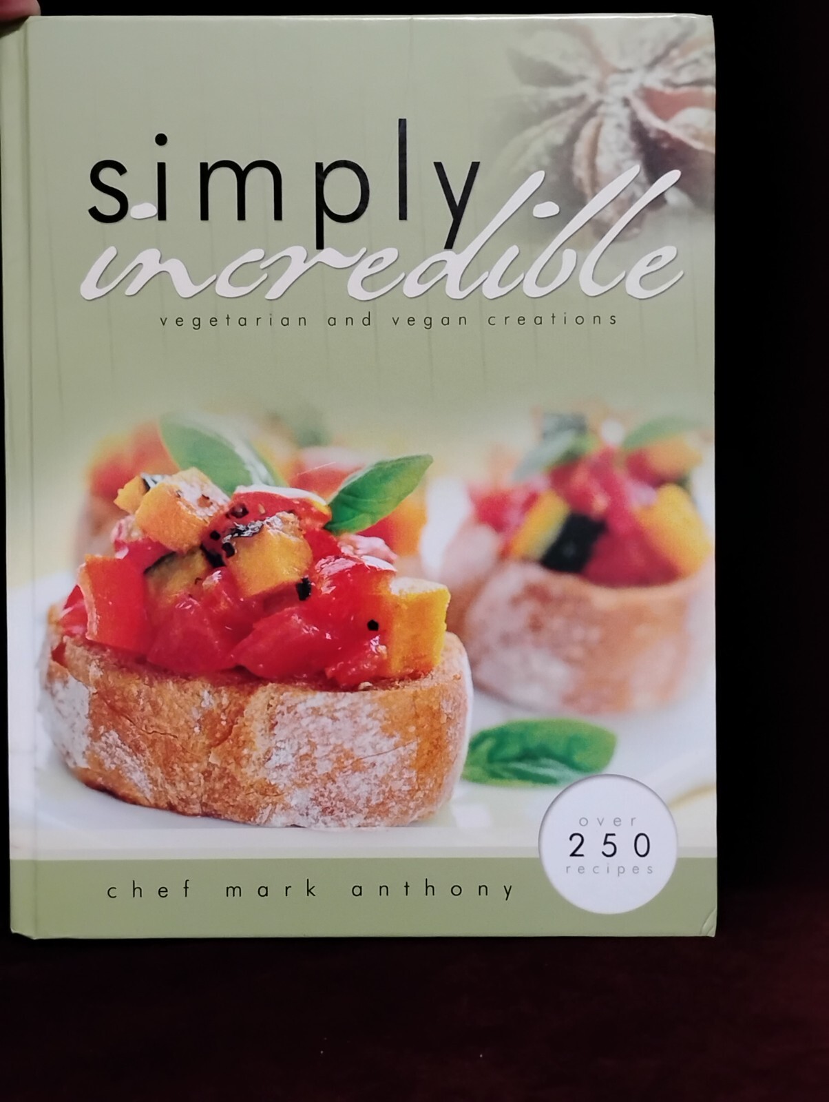 Simply Incredible Vegetarian & Vegan Cookbook with 250+ Recipes