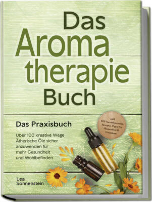Aromatherapie Buch - Das Praxisbuch: Über 100 kreative Wege Ätherische Öle siche