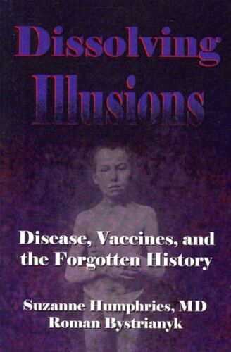 Dissolving Illusions : Disease, Vaccines, and the Forgotten History, Paperbac...