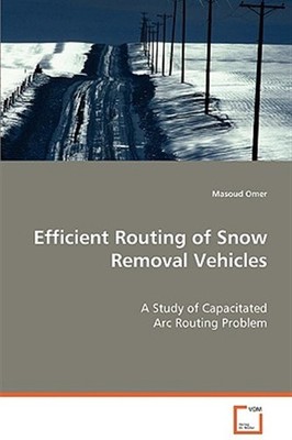 Efficient Routing of Snow Removal Vehicles, Paperback by Omer, Masoud, Brand ...