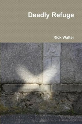 Rick Walter Deadly Refuge (Taschenbuch)