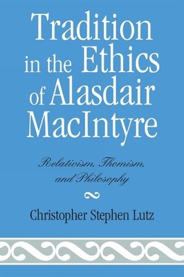 Tradition in the Ethics of Alasdair MacIntyre - 9780739141489
