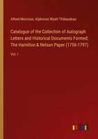 Catalogue Of The Collection Of Autograph Letters And Historical Documents...
