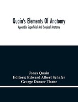 Jones Quain | Quain's Elements Of Anatomy; Appendix Superficial And Surgical...