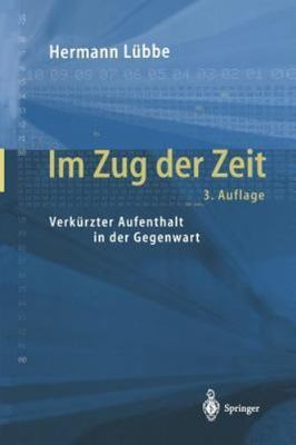 Im Zug Der Zeit : Verkürzter Aufenthalt in Der Gegenwart, Paperback by Lübbe,...