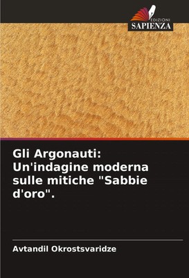 Avtandil Okrostsvaridze | Gli Argonauti: Un'indagine moderna sulle mitiche...