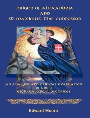 Origen of Alexandria and St. Maximus the Confessor by Edward Moore: New