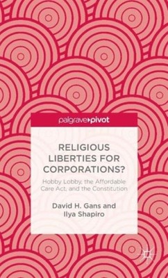 Gans - Religious Liberties for Corporations  Hobby Lobby the Afforda - X555z