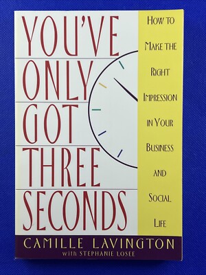 You've Got Only Three Seconds : How to Make the Right Impression in Your...
