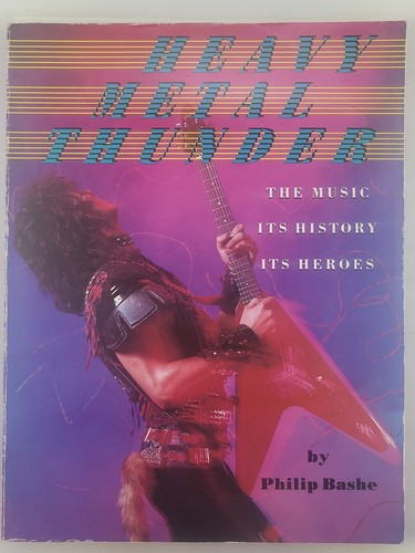 Heavy Metal Thunder : The Music, Its History, Its Heroes by Philip Bashe
