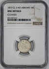 1873 Seated Liberty 10c Dime Closed 3 No Arrows NGC UNC Details Cleaned