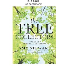 The Tree Collectors: Tales of Arboreal Obsession, Amy Stewart 2024
