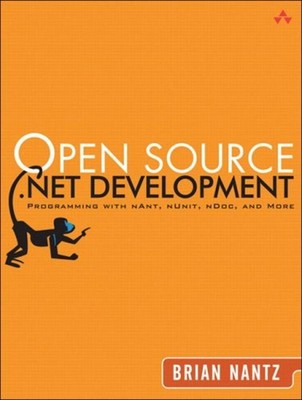 Open Source .Net Development: Programmieren mit NAnt, NUnit, NDoc (EX-LIBRARY)
