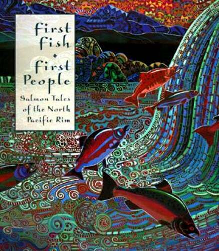 First Fish First People: Salmon Tales of the North Pacific