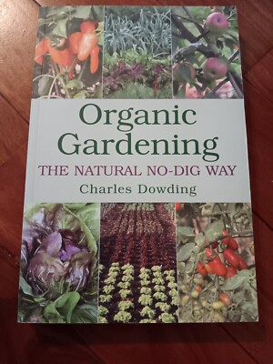 Organic Gardening: The Natural No-dig Way by Charles Dowding Paperback 