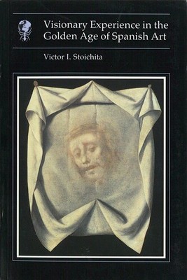 Visionary Experience in the Golden Age of Spanish Art (Essays in Art and Cul...