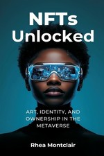 NFTs Unlocked: Art Identity and Ownership in the Metaverse By Rhea Montclai...