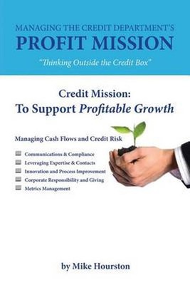 Managing the Credit Department's Profit Mission: Thinking Outside the Credit Box