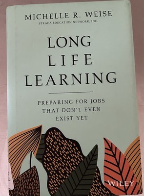 Long Life Learning by Michelle R. Weise Hardcover Wiley Careers Education Book