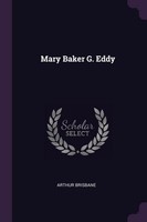 Mary Baker G. Eddy Arthur Brisbane