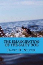 The Emancipation of the Salty Dog by David H. Nutter [Paperback]