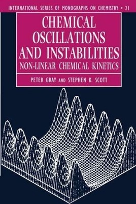 Chemical Oscillations and Instabilities: Non-linear Chemical Kinetics by Gray (E