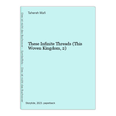 These Infinite Threads (This Woven Kingdom, 2) Mafi, Tahereh:
